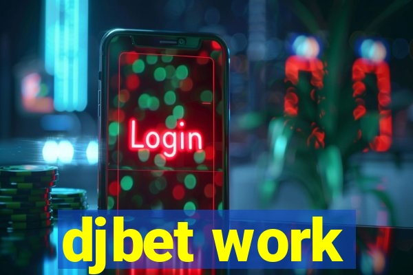 djbet work